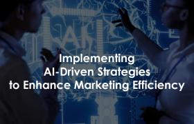 Implementing AI-Driven Strategies to Enhance Marketing Efficiency