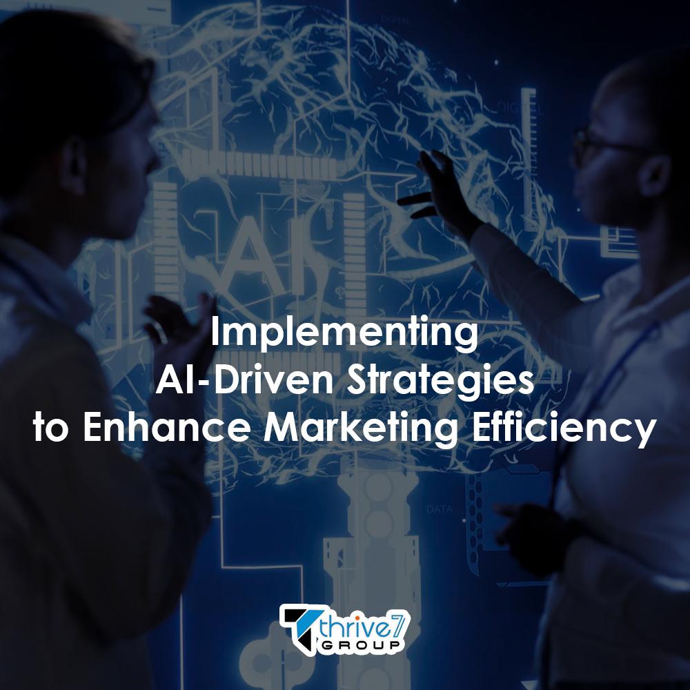 Implementing AI-Driven Strategies to Enhance Marketing Efficiency